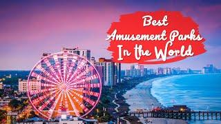 Top 12 Amusement Parks In The World  Theme parks