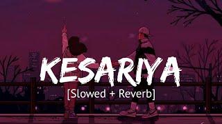 Kesariya Slowed + Reverb Arijit Singh  Brahmastra