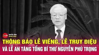 Thông báo lễ viếng lễ truy điệu và lễ an táng Tổng Bí thư Nguyễn Phú Trọng  Tin24h