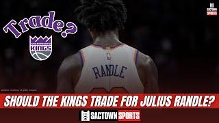 Should the Sacramento Kings trade for Julius Randle?