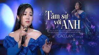 Hot Tâm Sự Với Anh - Cao Lan Giọng ca trẻ đang hot MV 4K Official