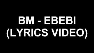 BM - Ebebi Lyrics Video