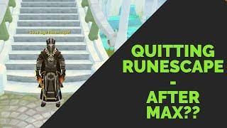 What To Do After Max? - Quitting RuneScape 3