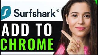 HOW TO ADD SURFSHARK VPN TO CHROME STEP-BY-STEP