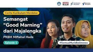 Semangat “Good Marning” dari Majalengka  Cerita Kurikulum Merdeka Eps. 1