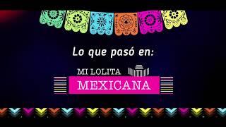 Lo que pasó en Mi Lolita Mexicana