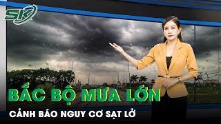 Bắc Bộ Mưa Lớn Trở Lại Hà Nội Chỉ Đạo Ứng Phó  SKĐS