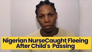 Nigerian Nurse In UK Sentenced For Abandoning Her Infant At Home While She Attended To Her Job.