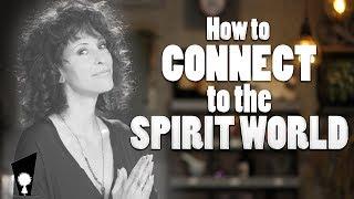 How to Connect with the Spirit World