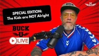 SPECIAL EDITION The Kids Are Not Alright-BuckU LIVE