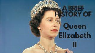 A Brief History of Queen Elizabeth II 1952-2022