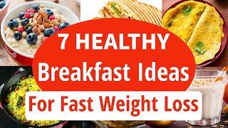7 Healthy Breakfast Recipes For Weight Loss  Quick Easy Breakfast Ideas  How To Lose Weight Fast