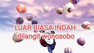 LUAR BIASA BIKIN PENGEN MUDIK KEWONOSOBO LIHAT BALON UDARA