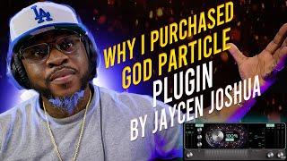 Why I purchased The God Particle Plugin By Jaycen Joshua & Who Its For