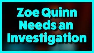 Zoe Quinn Needs An Investigation...