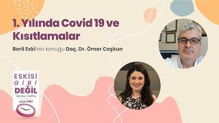 1. Yılında Covid 19 ve Kısıtlamalar  Konuk Doç. Dr. Ömer Coşkun  Eskisi Gibi Değil