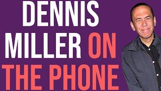 Dennis Miller on the Phone