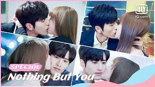 Collection of boss seduce girl to kiss  Nothing But You Special  iQiyi Romance