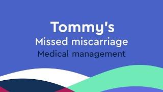 What is medical management of a missed miscarriage?  Tommys