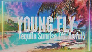 Young Fly - Tequila Sunrise ft. Awful 2k18