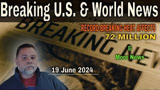 Breaking US & World News for 19 June 2024 - When It Happens It Will Happen Fast