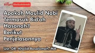 APAKAH MAULID NABI TERMASUK BIDAH HASANAH?  USTADZ KHALID BASALAMAH. MA