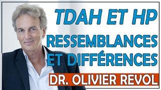 TDAH et Haut Potentiel  Quelles ressemblances et quelles différences ? Dr Olivier Revol