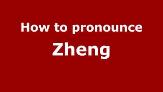 How to Pronounce Zheng - PronounceNames.com