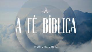 A Fé Bíblica - Mentoria Cristã