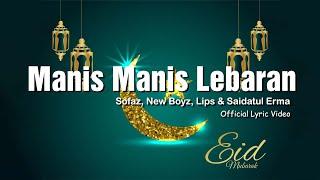 Manis Manis Lebaran - New Boyz ft Sofaz ft Lips ft Saidatul Erma Lyric