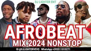 AFROBEAT NONSTOP MIX 2024  NAIJA AFROBEAT MIXDJ LIGHTERKIZZ DANIELBNXNRUGERBURNA BOY