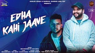Edha Kahi Jaave Full Song Ibrahimpuria Ft. Gur Sidhu  Latest Punjabi Song 2019  Hanjiii Music