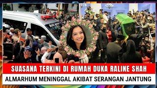 Innalillahi Suasana Terkini di Rumah Duka Raline Shah Almarhum Meninggal pada Pukul 0415 WIB