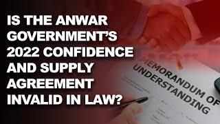 Is the Anwar Government’s 2022 Confidence and Supply Agreement invalid in law?