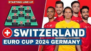 EURO 2024 SWITZERLAND SQUAD & Best Starting Lineup