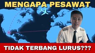 MENGAPA PESAWAT TIDAK TERBANG LURUS?