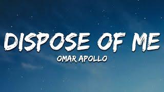 Omar Apollo - Dispose of Me Lyrics