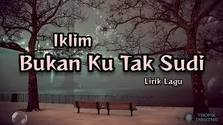 Bukan Ku Tak Sudi - Iklim Lirik Lagu