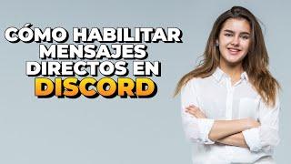 Cómo habilitar mensajes directos en Discord ¡Fácil