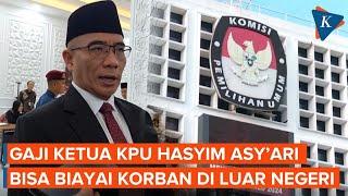 Berapa Gaji Ketua KPU Hasyim ASy’ari? Kok Bisa Biayai Korban di Luar Negeri?