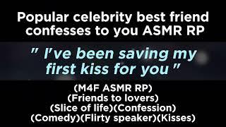 Popular celebrity best friend confesses to you M4F ASMR RPFriends to loversConfessionKisses