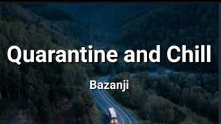 Bazanji - Quarantine and Chill lyrics