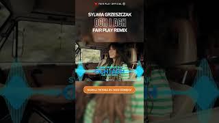 Sylwia Grzeszczak - och i ach Fair Play Remix