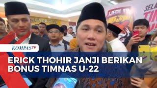 Erick Thohir Telah Siapkan Bonus untuk Timnas U-22 Indonesia