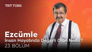 Hayati İnanç  İnsan Hayatında Değerli Olan Nedir?  Ezcümle- 23. Bölüm