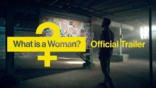 OFFICIAL TRAILER WHAT IS A WOMAN?