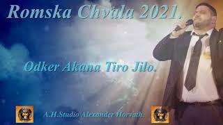 Romska Chvala  Odker Akana Tiro Jilo 2021 New.