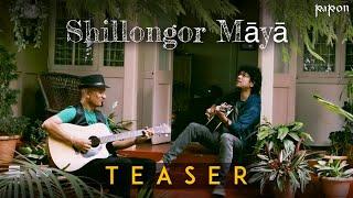 Shillongor Maya  Teaser  Papon