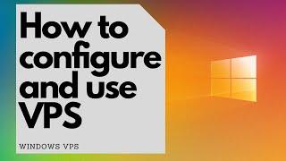How to Configure and Access VPS - Windows 10 VPS - Virtual Private Server