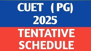 COMMON   UNIVERSITY   ENTRANCE   TEST      CUET  PG       -   2025       TENTATIVE   SCHEDULE   